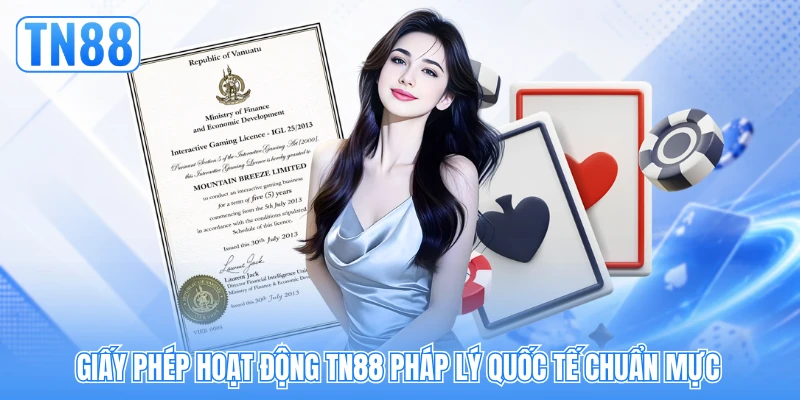 Giấy phép hoạt động TN88 pháp lý quốc tế chuẩn mực